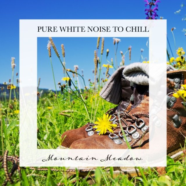Mountain Meadow: Pure White Noise to Chill