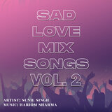 Sad Love Mix Songs Vol. 2