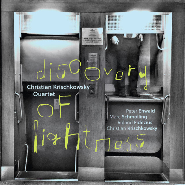 Discovery of Lightness
Christian Krischkowsky Quartet
