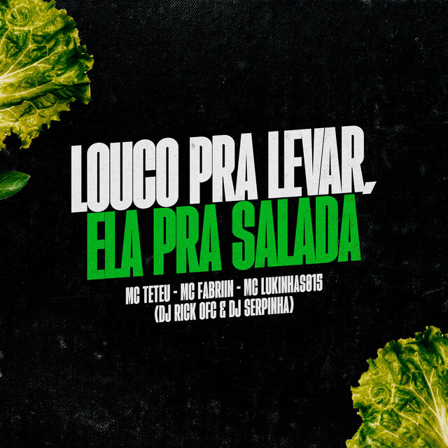 Louco Pra levar, ela pra Salada