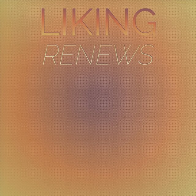 Liking Renews