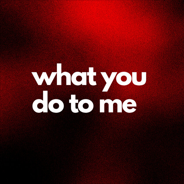 What You Do To Me