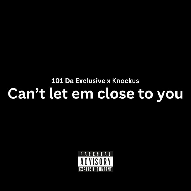 Can't let em close to you (feat. 101 Da Exclusive)
