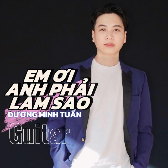 Em ơi anh phải làm sao (Guitar)