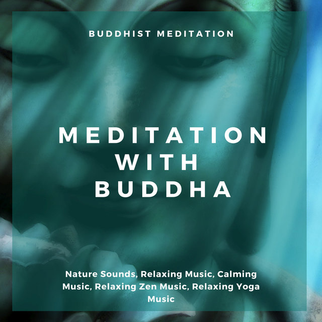 Meditation With Buddha (Buddhist Meditation, Nature Sounds, Relaxing Music, Calming Music, Relaxing Zen Music, Relaxing Yoga Music)