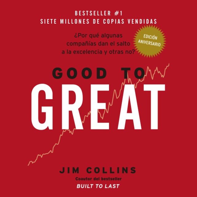 Good to Great (¿por Qué Algunas Compañías Dan el Salto a la Excelencia y Otras No?)