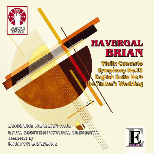 H. Brian: Symphony No.13, English Suite No.4 & Violin Concerto