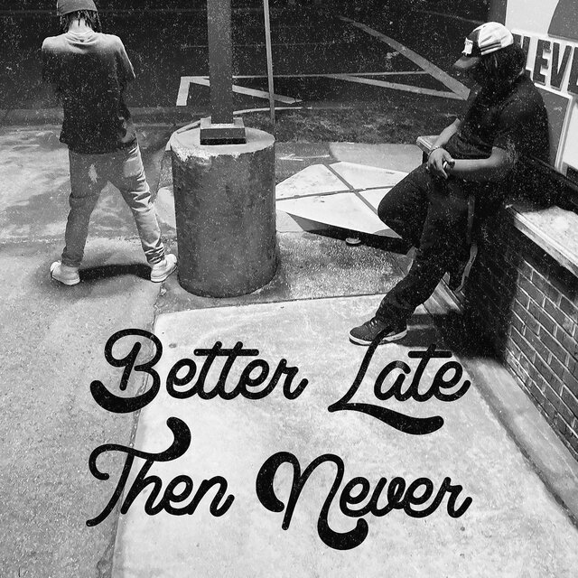Better Late Then Never
