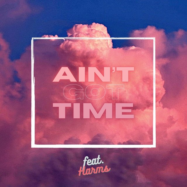 Ain't Got Time (feat. Harms)