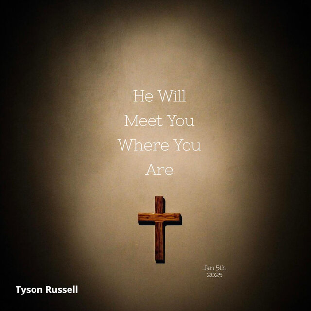 He Will Meet You Were You Are