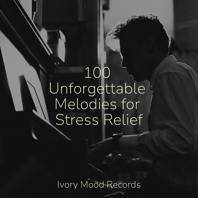 100 Unforgettable Melodies for Stress Relief
