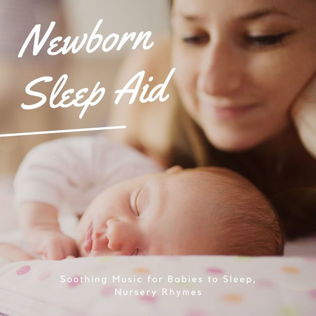 Newborn Sleep Aid: Soothing Music for Babies to Sleep, Nursery Rhymes