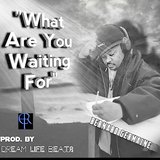 What Are You Waiting For?