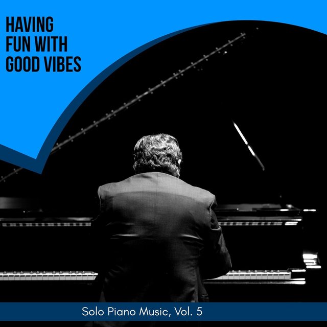 Having Fun With Good Vibes - Solo Piano Music, Vol. 5