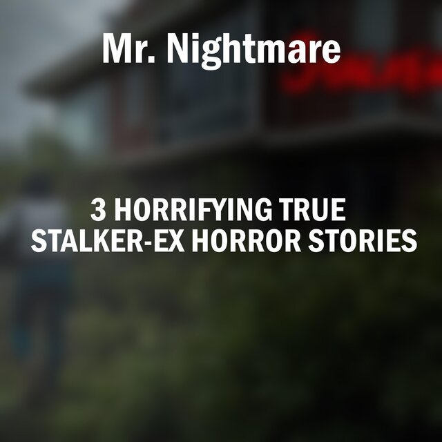 3 Horrifying True Stalker-Ex Horror Stories