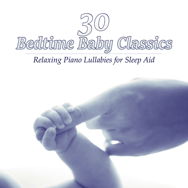 30 Bedtime Baby Classics: Relaxing Piano Lullabies for Sleep Aid