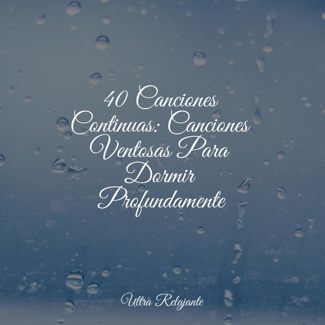 40 Canciones Continuas: Canciones Ventosas Para Dormir Profundamente