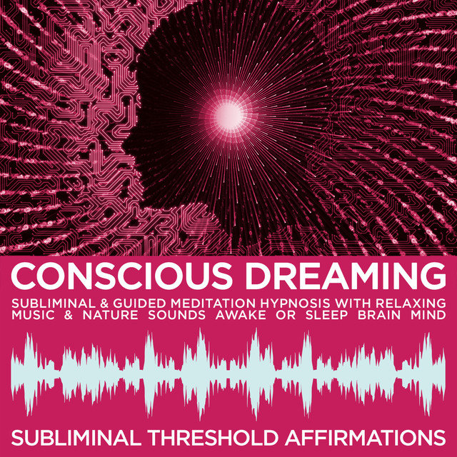 Conscious Dreaming Subliminal Affirmations & Guided Meditation Hypnosis with Relaxing Music & Nature Sounds Awake or Sleep Brain Mind