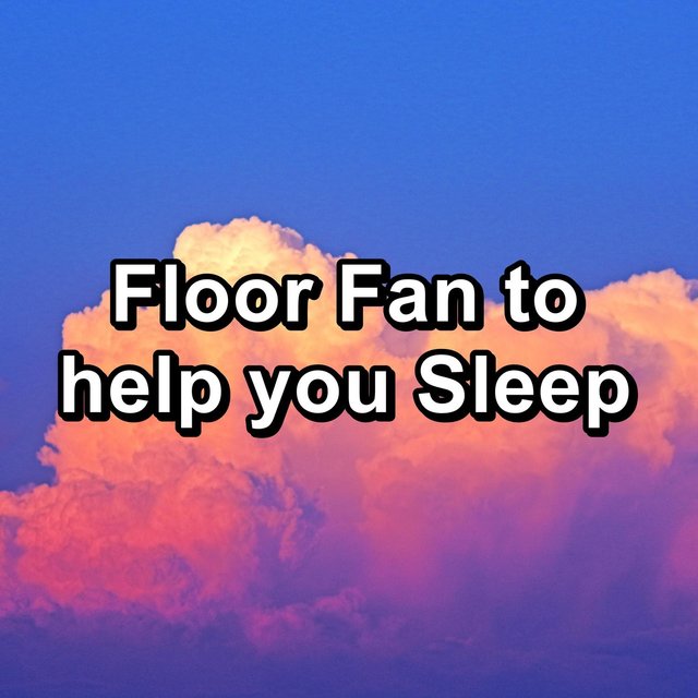 Floor Fan to help you Sleep