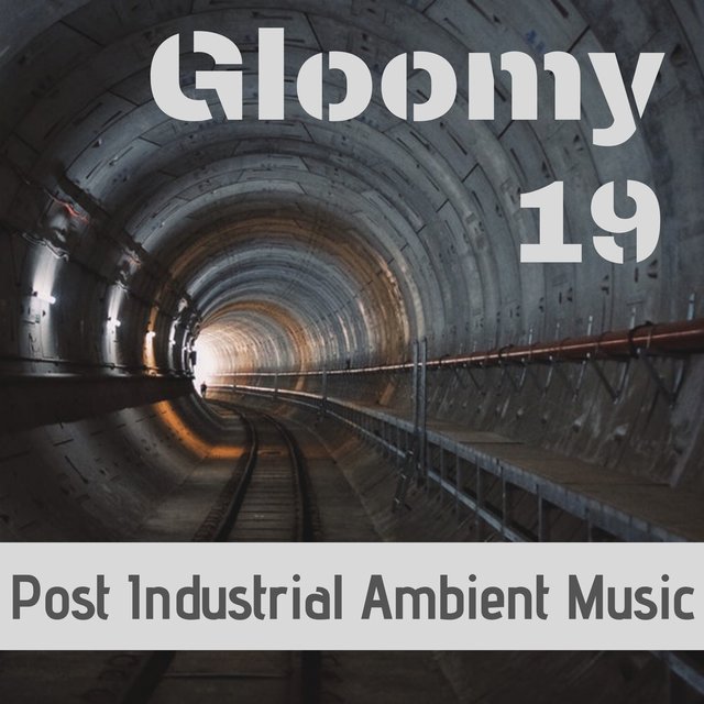 Gloomy 19 - Post Industrial Ambient Music