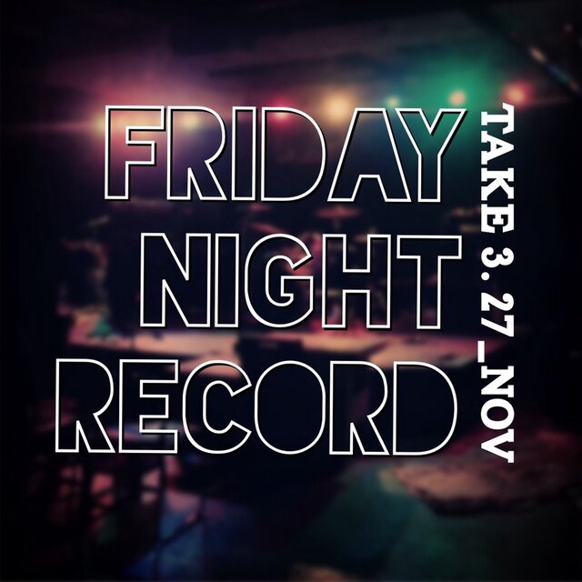 Friday Night Record_take3.27_Nov
