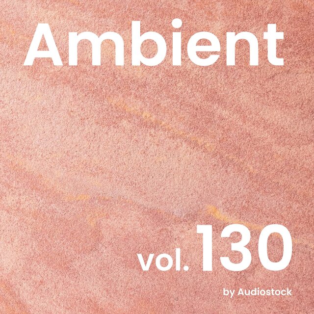 アンビエント, Vol. 130 -Instrumental BGM- by Audiostock