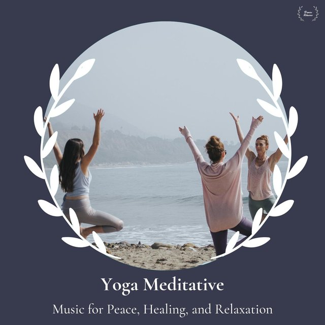 Yoga Meditative - Music For Peace, Healing, And Relaxation