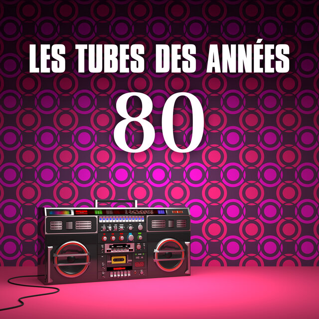 Les tubes des années 80