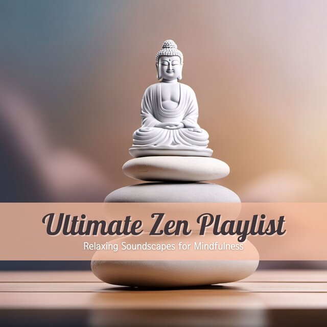 Ultimate Zen Playlist: Relaxing Soundscapes for Mindfulness
