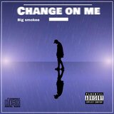 Change on me