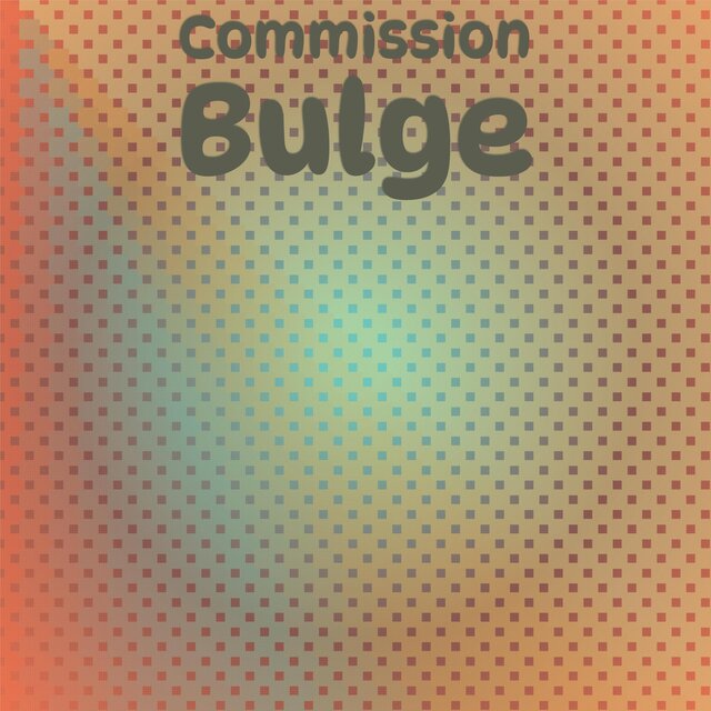 Commission Bulge