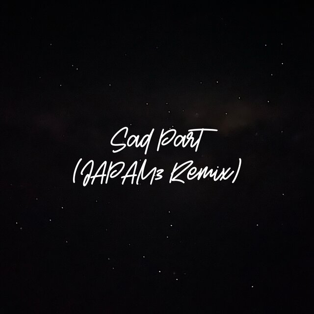 Sad Part (JAPAM3 Remix)