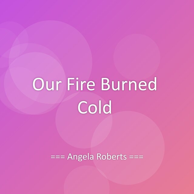 Our Fire Burned Cold