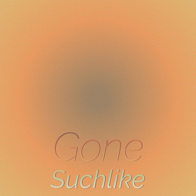 Gone Suchlike
