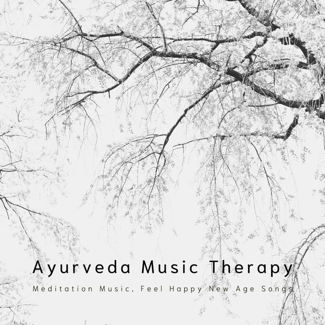 Ayurveda Music Therapy (Meditation Music, Feel Happy New Age Songs)