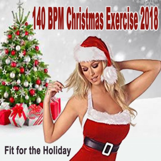 140 Bpm Christmas Exercise 2018 - Fit for the Holiday & DJ Mix (The Best Music for Aerobics, Pumpin' Cardio Power, Plyo, Exercise, Steps, Barré, Curves, Sculpting, Abs, Butt, Lean, Twerk, Slim Down Fitness Workout)