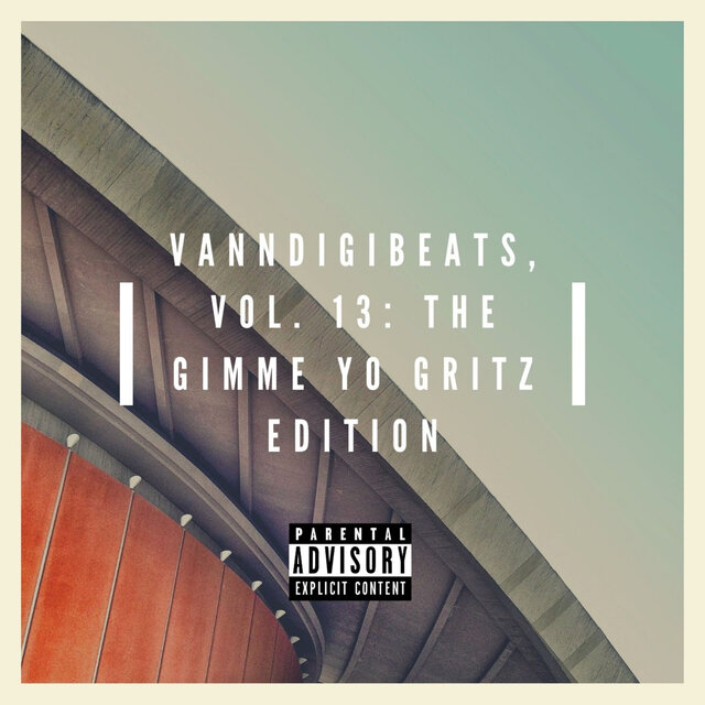 VannDigiBeats, Vol. 13: The Gimme Yo Gritz Edition