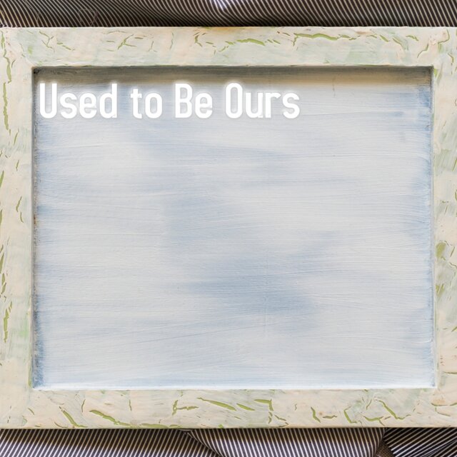 Used to Be Ours