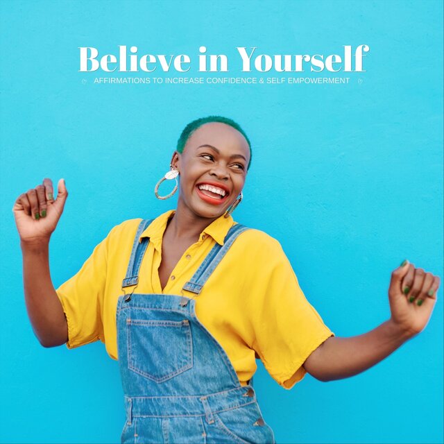 Believe in Yourself Affirmations to Increase Confidence & Self Empowerment