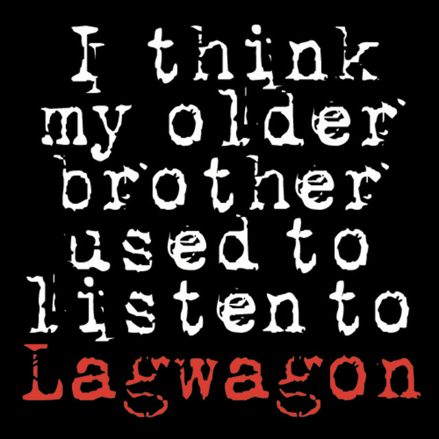 I Think My Older Brother Used to Listen to Lagwagon
