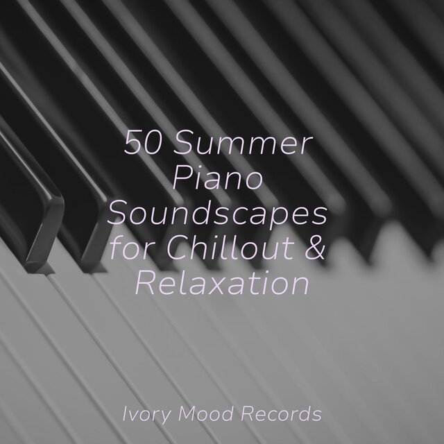 50 Summer Piano Soundscapes for Chillout & Relaxation