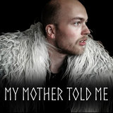 My Mother Told Me