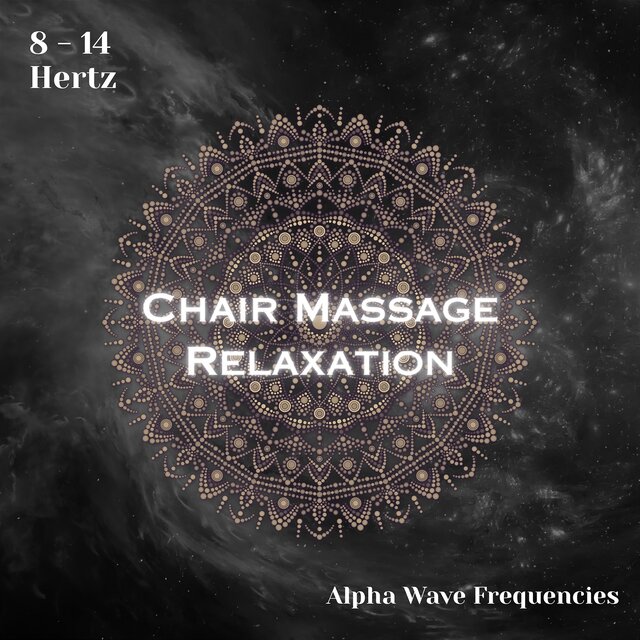 Alpha Waves 8 - 14 Hertz: Chair Massage Relaxation (Binaural Beats)