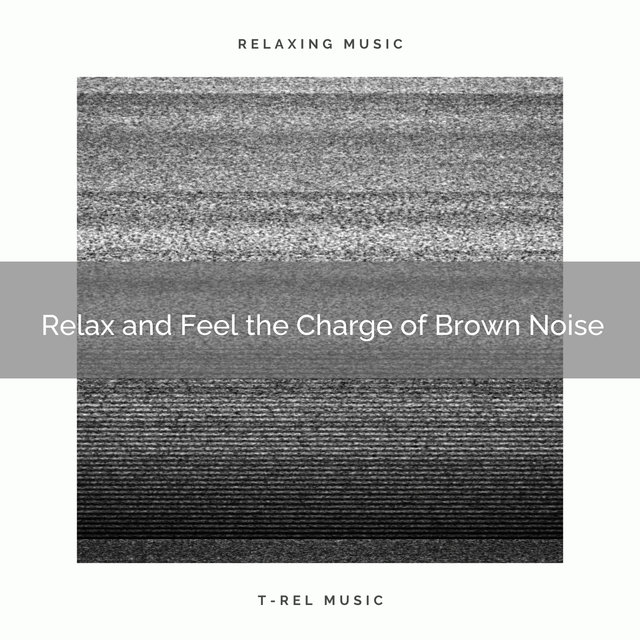 Relax and Feel the Charge of Brown Noise