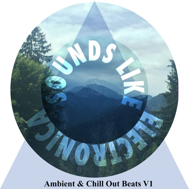 Sounds Like Electronica - Ambient & Chill Out Beats, V1