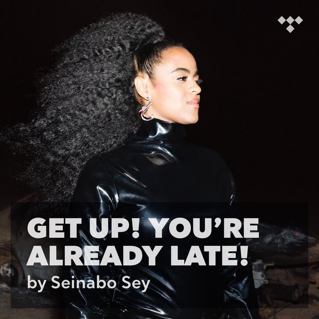 Seinabo Sey: GET UP! YOU'RE ALREADY LATE