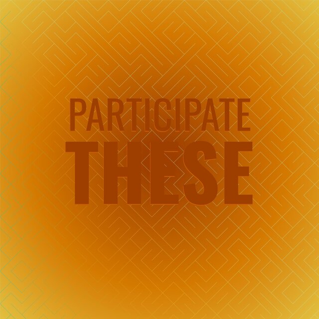 Participate These