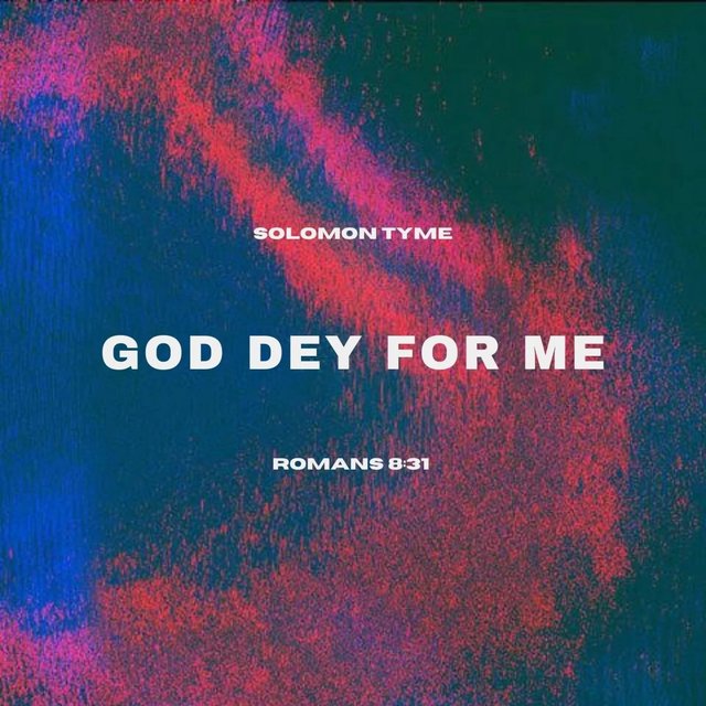 GOD DEY FOR ME