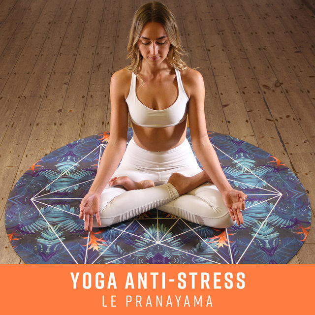 Yoga anti-stress – Le pranayama: Collection relaxante pour exercices de respiration profonde