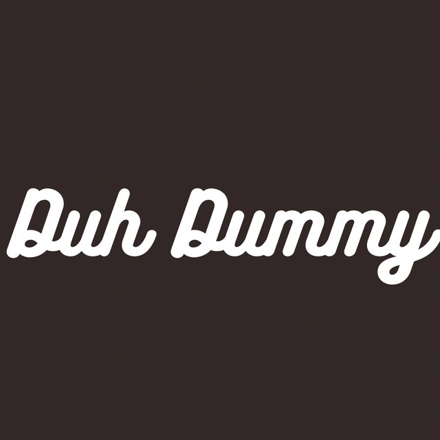Duh Dummy